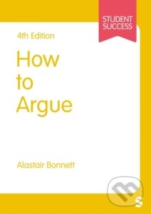 Kniha: How to Argue (Alastair Bonnett). Sage Publications, 2023 Kniha: How to Argue (Alastair Bonnett). Sage Publications, 2023