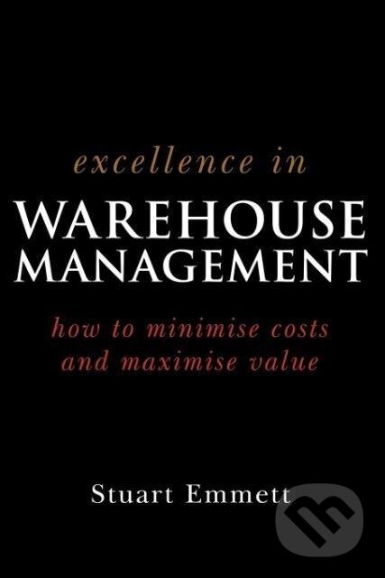 Kniha: Excellence in Warehouse Management (Stuart Emmett). John Wiley & Sons, 2005 Kniha: Excellence in Warehouse Management (Stuart Emmett). John Wiley & Sons, 2005
