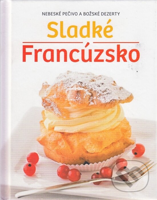 Kniha: Sladké Francúzsko (neuvedený autor). Naumann & Göbel, 2015 Kniha: Sladké Francúzsko (neuvedený autor). Naumann & Göbel, 2015
