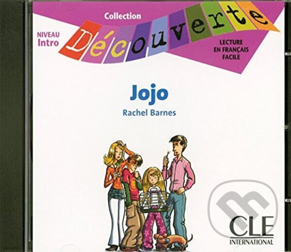 Kniha: Découverte 0 Adolescents: Jojo - CD audio (Rachel Barnes). Cle International, 2006 Kniha: Découverte 0 Adolescents: Jojo - CD audio (Rachel Barnes). Cle International, 2006