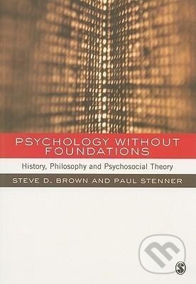 Kniha: Psychology without Foundations (Steven Brown). Sage Publications, 2009 Kniha: Psychology without Foundations (Steven Brown). Sage Publications, 2009