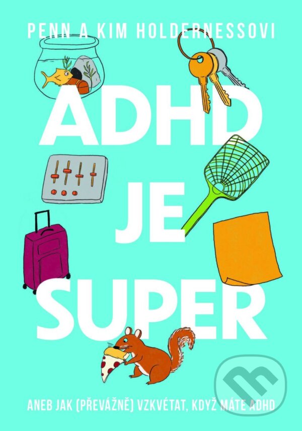 Kniha: ADHD je super (Kim Holderness a Penn Holderness). Esence, 2026 Kniha: ADHD je super (Kim Holderness a Penn Holderness). Esence, 2026