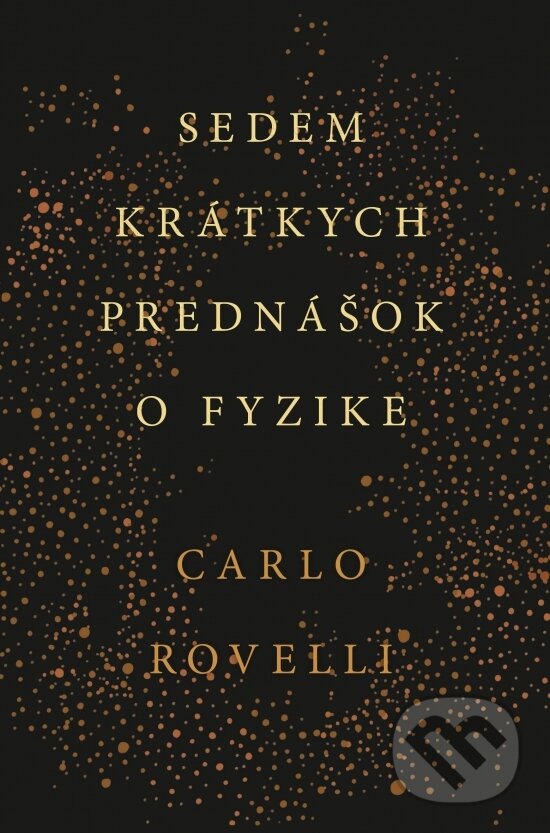 Kniha: Sedem krátkych prednášok o fyzike (Carlo Rovelli). Tatran, 2016 Kniha: Sedem krátkych prednášok o fyzike (Carlo Rovelli). Tatran, 2016