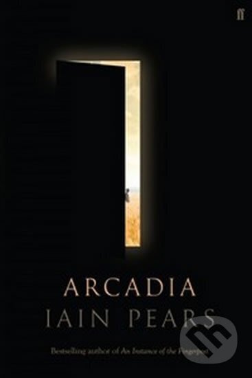 Kniha: Arcadia (Iain Pears). Faber and Faber, 2016 Kniha: Arcadia (Iain Pears). Faber and Faber, 2016