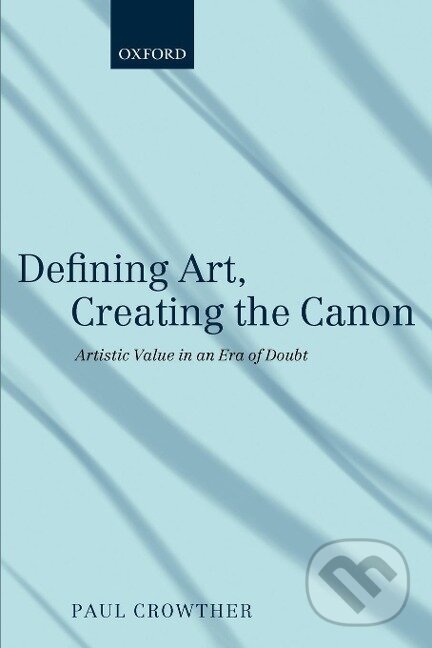 Kniha: Defining Art, Creating the Canon (Paul Crowther). OUP Oxford, 2011 Kniha: Defining Art, Creating the Canon (Paul Crowther). OUP Oxford, 2011