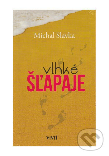 Kniha: Vlhké šľapaje (Michal Slavka). ViViT, 2021 Kniha: Vlhké šľapaje (Michal Slavka). ViViT, 2021