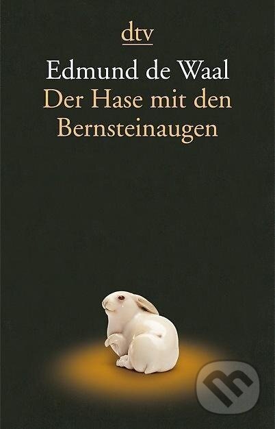 Kniha: Der Hase mit den Bernsteinaugen (Edmund de Waal). , 2013 Kniha: Der Hase mit den Bernsteinaugen (Edmund de Waal). , 2013