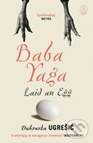 Kniha: Baba Yaga Laid an Egg (Dubravka Ugresic). , 2010 Kniha: Baba Yaga Laid an Egg (Dubravka Ugresic). , 2010