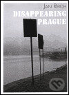 Kniha: Disappearing Prague (Jan Reich). Gallery, 2001 Kniha: Disappearing Prague (Jan Reich). Gallery, 2001