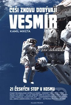 Kniha: Češi znovu dobývají vesmír (Kamil Miketa). Mladá fronta, 2018 Kniha: Češi znovu dobývají vesmír (Kamil Miketa). Mladá fronta, 2018