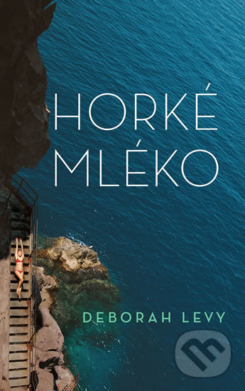 Kniha: Horké mléko (Deborah Levy). Slovart CZ, 2018 Kniha: Horké mléko (Deborah Levy). Slovart CZ, 2018