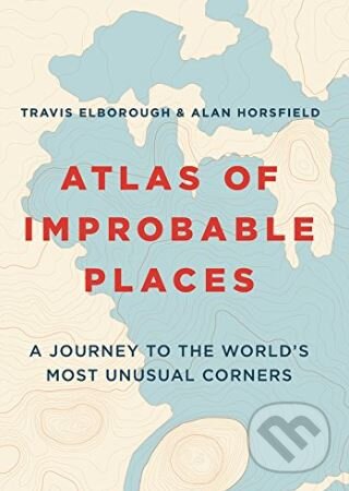 Kniha: Atlas of Improbable Places (Travis Elborough). Aurum Press, 2018 Kniha: Atlas of Improbable Places (Travis Elborough). Aurum Press, 2018