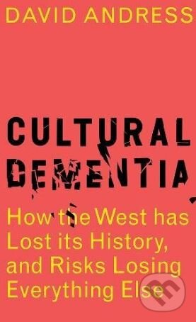 Kniha: Cultural Dementia (David Andress). Head of Zeus, 2018 Kniha: Cultural Dementia (David Andress). Head of Zeus, 2018