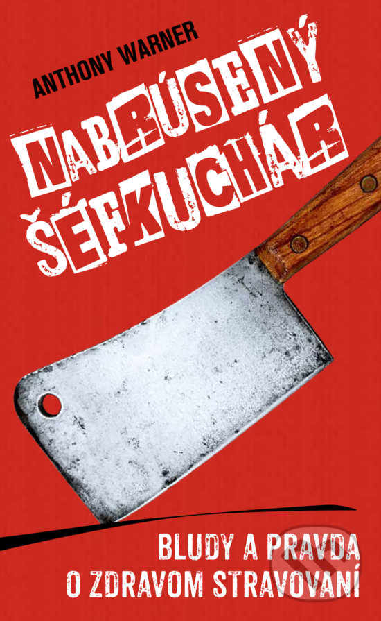 Kniha: Nabrúsený šéfkuchár (Anthony Warner). Slovart, 2018 Kniha: Nabrúsený šéfkuchár (Anthony Warner). Slovart, 2018