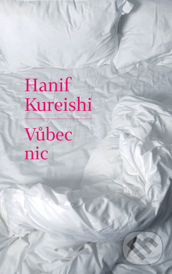 Kniha: Vůbec nic (Hanif Kureishi). Slovart CZ, 2018 Kniha: Vůbec nic (Hanif Kureishi). Slovart CZ, 2018