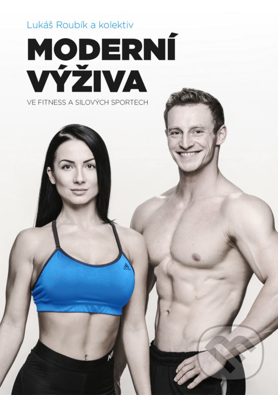 Kniha: Moderní výživa ve fitness a silových sportech (Lukáš Roubík). Erasport, 2018 Kniha: Moderní výživa ve fitness a silových sportech (Lukáš Roubík). Erasport, 2018