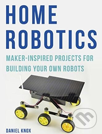 Kniha: Home Robotics (Daniel Knox). Aurum Press, 2018 Kniha: Home Robotics (Daniel Knox). Aurum Press, 2018