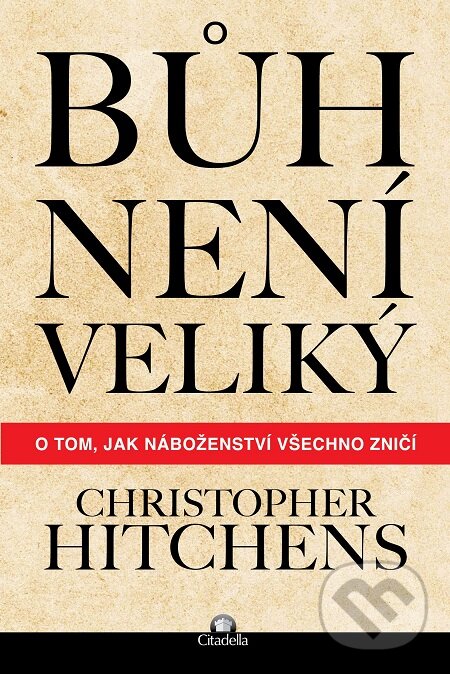 E-kniha: Bůh není veliký (Christopher Hitchens). Citadella, 2018 E-kniha: Bůh není veliký (Christopher Hitchens). Citadella, 2018