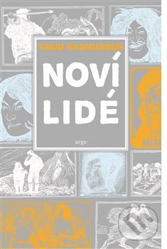 Kniha: Noví lidé (Knud Rasmussen). Argo, 2018 Kniha: Noví lidé (Knud Rasmussen). Argo, 2018
