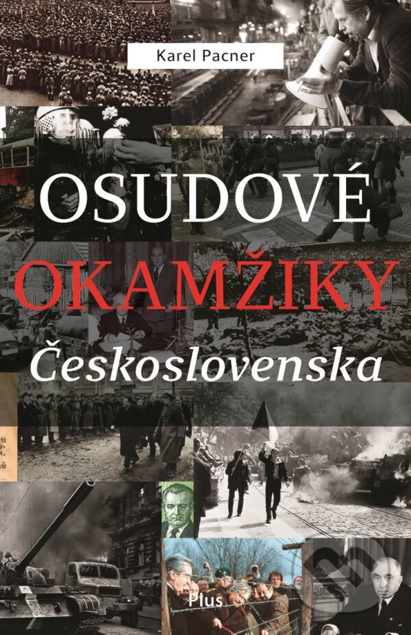 Kniha: Osudové okamžiky Československa (Karel Pacner). Plus, 2018 Kniha: Osudové okamžiky Československa (Karel Pacner). Plus, 2018
