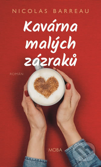 Kniha: Kavárna malých zázraků (Nicolas Barreau). Moba, 2018 Kniha: Kavárna malých zázraků (Nicolas Barreau). Moba, 2018