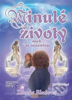 Kniha: Minulé životy aneb čas neexistuje (Zdenka Blechová). Nakladatelství Zdenky Blechové, 2018 Kniha: Minulé životy aneb čas neexistuje (Zdenka Blechová). Nakladatelství Zdenky Blechové, 2018