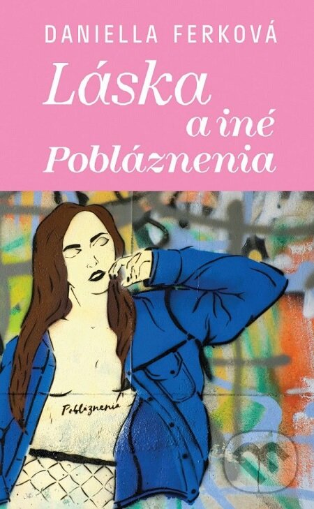 E-kniha: Láska a iné pobláznenia (Daniella Ferková). Slovart, 2018 E-kniha: Láska a iné pobláznenia (Daniella Ferková). Slovart, 2018