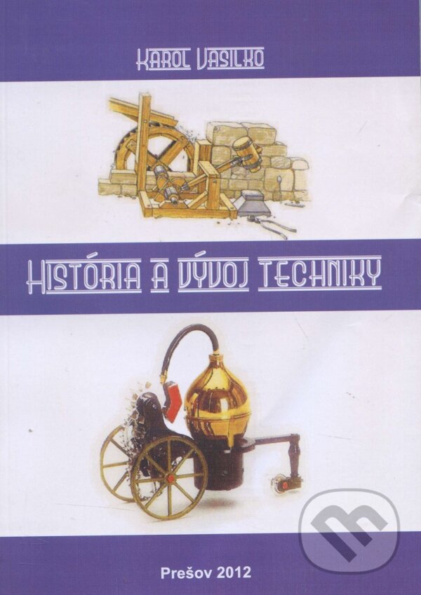 Kniha: História a vývoj techniky (Karol Vasilko). Technická univerzita v Košiciach, 2012 Kniha: História a vývoj techniky (Karol Vasilko). Technická univerzita v Košiciach, 2012