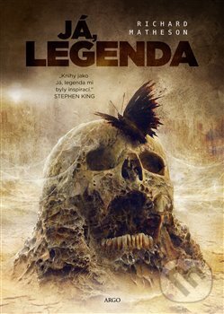 Kniha: Já, legenda (Richard Matheson). Argo, 2018 Kniha: Já, legenda (Richard Matheson). Argo, 2018