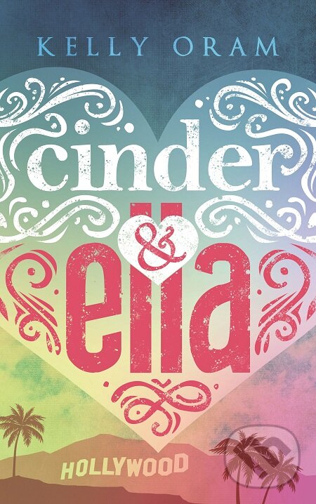 E-kniha: Cinder & Ella (Kelly Oram). Baronet, 2018 E-kniha: Cinder & Ella (Kelly Oram). Baronet, 2018