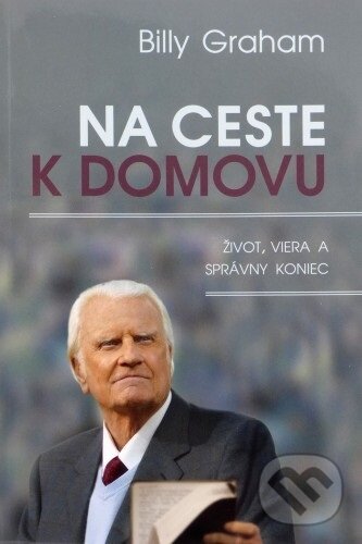 Kniha: Na ceste k domovu (Billy Graham). Creativpress, 2014 Kniha: Na ceste k domovu (Billy Graham). Creativpress, 2014