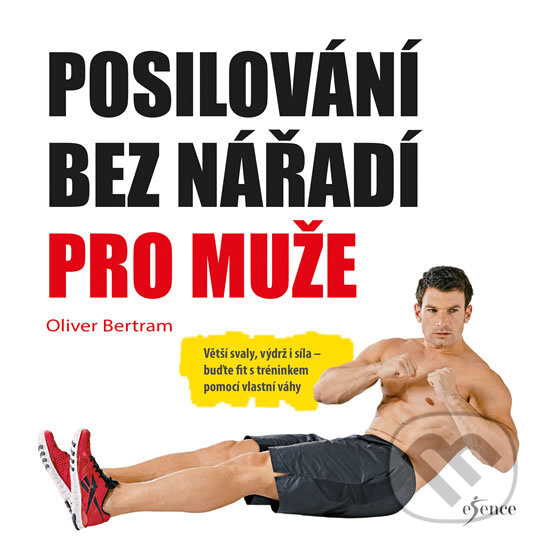 Kniha: Posilování bez nářadí pro muže (Oliver Bertram). Esence, 2018 Kniha: Posilování bez nářadí pro muže (Oliver Bertram). Esence, 2018