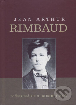 Kniha: V šestnástich rokoch muž (Jean Arthur Rimbaud). Vydavateľstvo Spolku slovenských spisovateľov, 2018 Kniha: V šestnástich rokoch muž (Jean Arthur Rimbaud). Vydavateľstvo Spolku slovenských spisovateľov, 2018