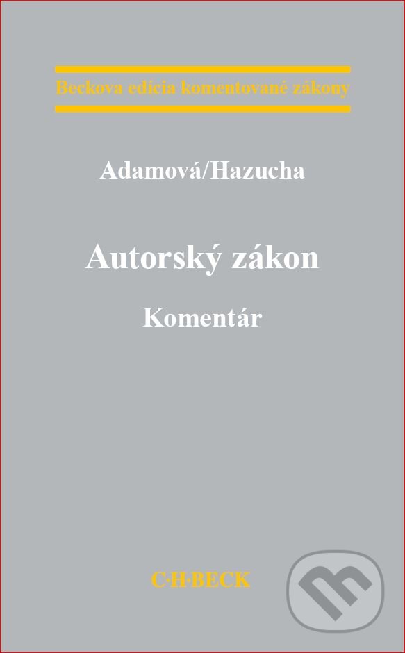 Kniha: Autorský zákon. Komentár (Branislav Hazucha a Zuzana Adamová). C. H. Beck SK, 2018 Kniha: Autorský zákon. Komentár (Branislav Hazucha a Zuzana Adamová). C. H. Beck SK, 2018