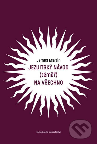 Jezuitský návod (téměř) na všechno - James Martin, Karmelitánské nakladatelství, 2018