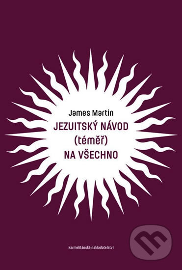 Kniha: Jezuitský návod (téměř) na všechno (James Martin). Karmelitánské nakladatelství, 2018 Kniha: Jezuitský návod (téměř) na všechno (James Martin). Karmelitánské nakladatelství, 2018