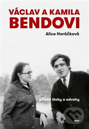 Kniha: Václav a Kamila Bendovi (Alice Horáčková). Argo, 2025 Kniha: Václav a Kamila Bendovi (Alice Horáčková). Argo, 2025