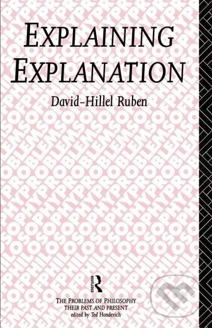 Kniha: Explaining Explanation (David-Hillel Ruben). Routledge, 1992 Kniha: Explaining Explanation (David-Hillel Ruben). Routledge, 1992