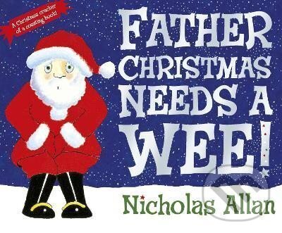 Kniha: Father Christmas Needs a Wee (Nicholas Allan). Penguin Random House Childrens UK, 2010 Kniha: Father Christmas Needs a Wee (Nicholas Allan). Penguin Random House Childrens UK, 2010