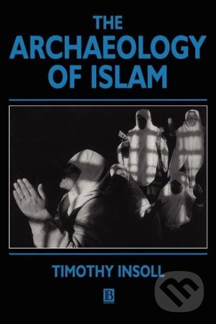 Kniha: Archaeology of Islam (Insoll). John Wiley & Sons, 1999 Kniha: Archaeology of Islam (Insoll). John Wiley & Sons, 1999