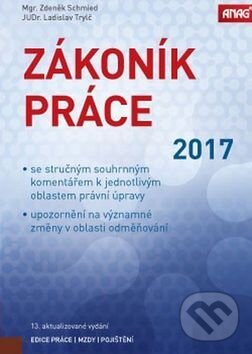 Kniha: Zákoník práce 2017 (Ladislav Trylč a Zdeněk Schmied). ANAG Kniha: Zákoník práce 2017 (Ladislav Trylč a Zdeněk Schmied). ANAG