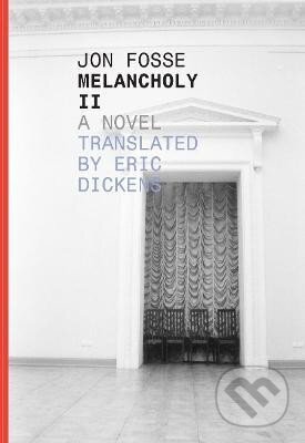 Kniha: Melancholy II (Jon Fosse). Dalkey Archive Press, 2015 Kniha: Melancholy II (Jon Fosse). Dalkey Archive Press, 2015