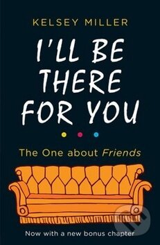 Kniha: I'll Be There For You (Kelsey Miller). HarperCollins, 2019 Kniha: I'll Be There For You (Kelsey Miller). HarperCollins, 2019