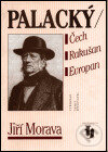Kniha: Palacký/Čech,Rakušan,Evropan (Jiří Morava). Vyšehrad, 1999 Kniha: Palacký/Čech,Rakušan,Evropan (Jiří Morava). Vyšehrad, 1999