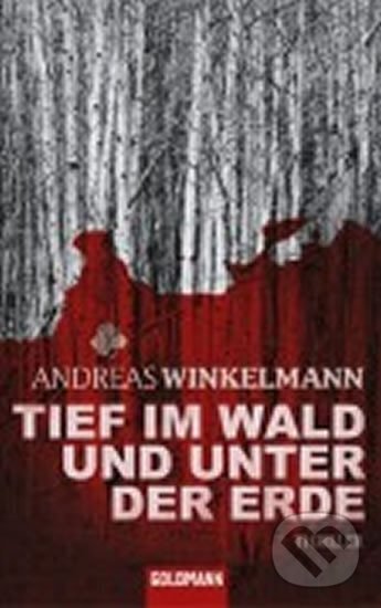 Kniha: Tief im Wald und unter der Erde (Andreas Winkelmann). , 2009 Kniha: Tief im Wald und unter der Erde (Andreas Winkelmann). , 2009