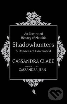 Kniha: An Illustrated History of Notable Shadowhunters and Denizens of Downworld (Cassandra Clare). Simon & Schuster UK, 2016 Kniha: An Illustrated History of Notable Shadowhunters and Denizens of Downworld (Cassandra Clare). Simon & Schuster UK, 2016
