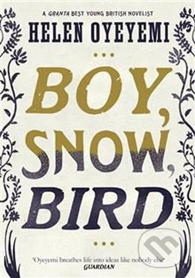 Kniha: Boy, Snow, Bird (Helen Oyeyemi). Slovart CZ, 2014 Kniha: Boy, Snow, Bird (Helen Oyeyemi). Slovart CZ, 2014