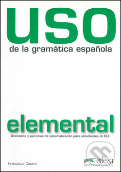 Kniha: Uso de la gramática espaňola elemental (Francisca Castro). Fraus, 2010 Kniha: Uso de la gramática espaňola elemental (Francisca Castro). Fraus, 2010