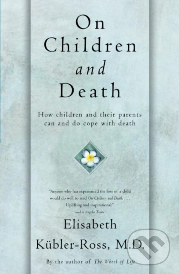 Kniha: On Children and Death (Elisabeth Kübler-Ross). , 1997 Kniha: On Children and Death (Elisabeth Kübler-Ross). , 1997