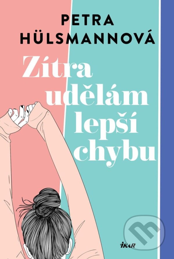 Kniha: Zítra udělám lepší chybu (Petra Hülsmann). Ikar CZ, 2025 Kniha: Zítra udělám lepší chybu (Petra Hülsmann). Ikar CZ, 2025